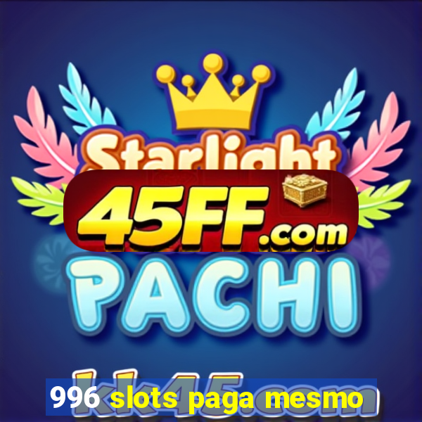 996 slots paga mesmo